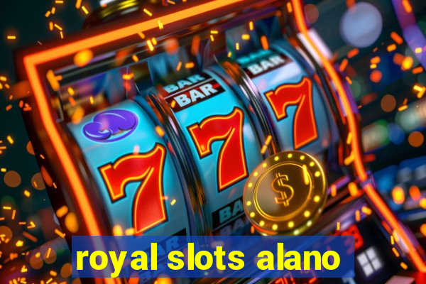 royal slots alano